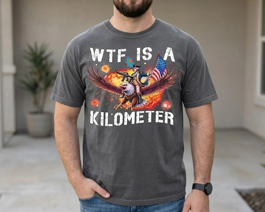 WTF Is A Kilometer Shirt Funny 4th Of July USA Patriotic Meme Tee S
