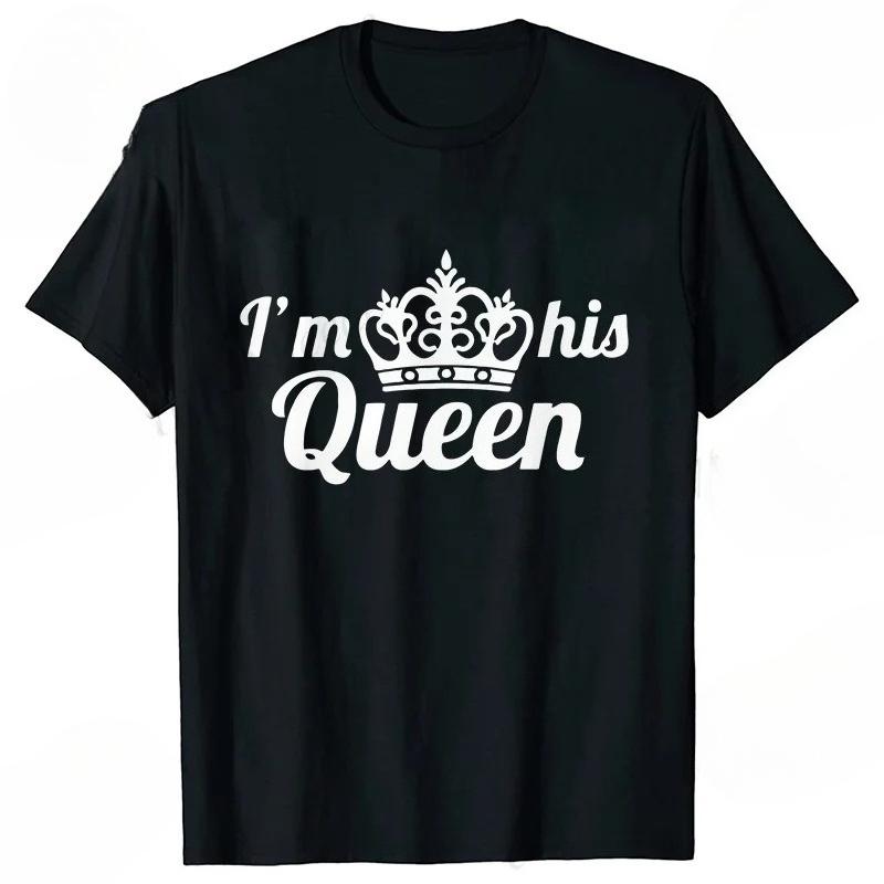 I'm Her King I'm His Queen Couples T-shirt King Queen Outfit for Men Women Lover T Shirts for Couple Gift Tee Shirts Tops