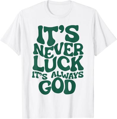 It's Never Luck It's Always God T-Shirt