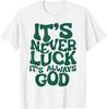 It's Never Luck It's Always God T-Shirt