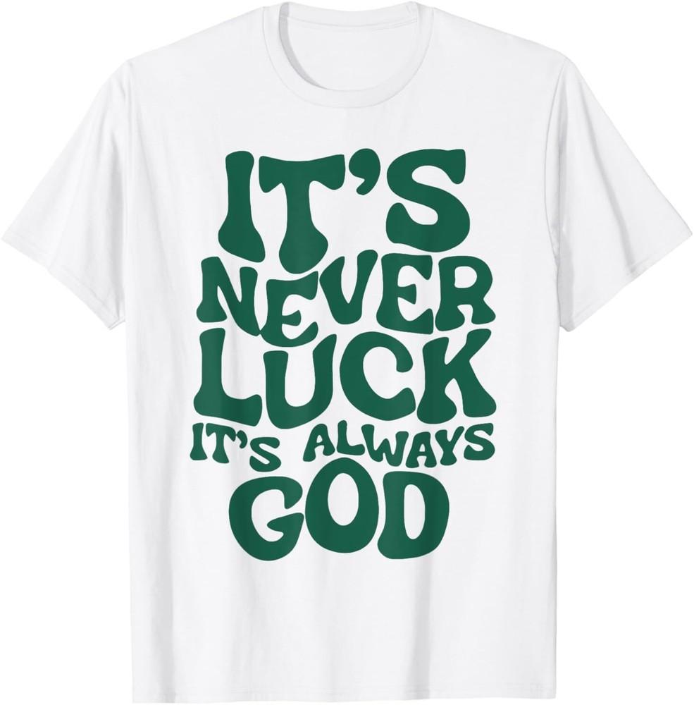 It's Never Luck It's Always God T-Shirt