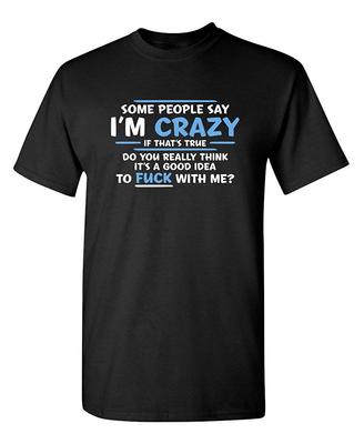 Say I'm Crazy Fck With Me Adult Humor Καινοτομία Σαρκαστικά Αστεία Unisex μπλουζάκια