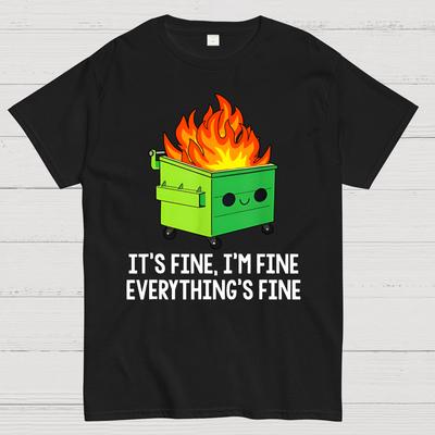 It's Fine I'm Fine Everything's Fine Funny Dumpster Fire Unisex 100% Cotton Summer Casual Cool Loose T-Shirt