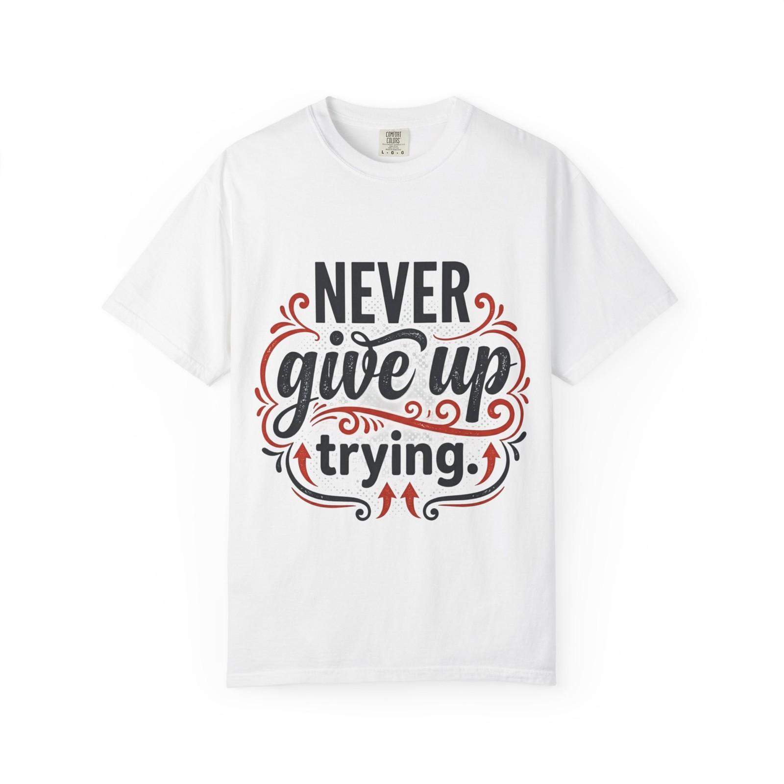 Never Give Up Trying T-Shirt – Inspirational Motivational Graphic Tee S