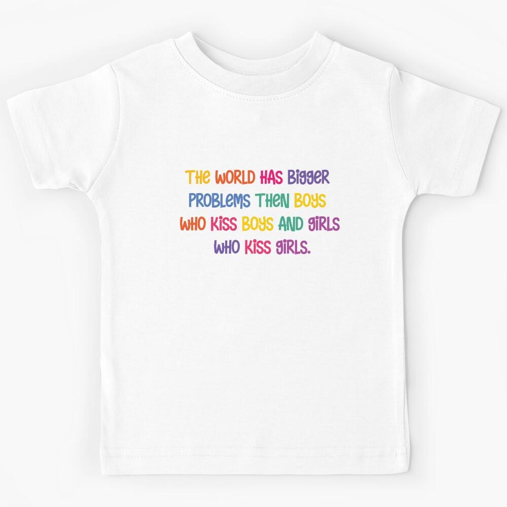 The world has bigger problems then boys who kiss boys and girls who kiss girls tshirt tee equality g Kids T-Shirt 130