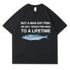 Buy A Man Eat Fish He Day Teach Fish Man To A Lifetime Funny Meme T Shirt Unisex Casual Cotton T-shirt Cotton Oversized Tees