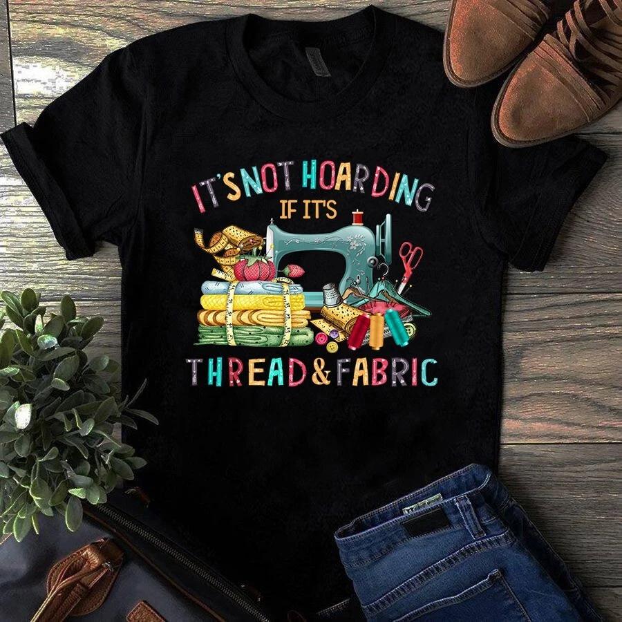 Men s and Women s T-shirts It s Not Hoarding It It s Thread and Fabric Sewing Quilting XL