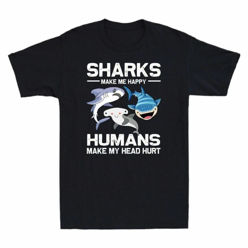 Sharks Make Me Happy Humans Make My Head Hurt Funny Shark Lovers Men s T-Shirt XXXXL