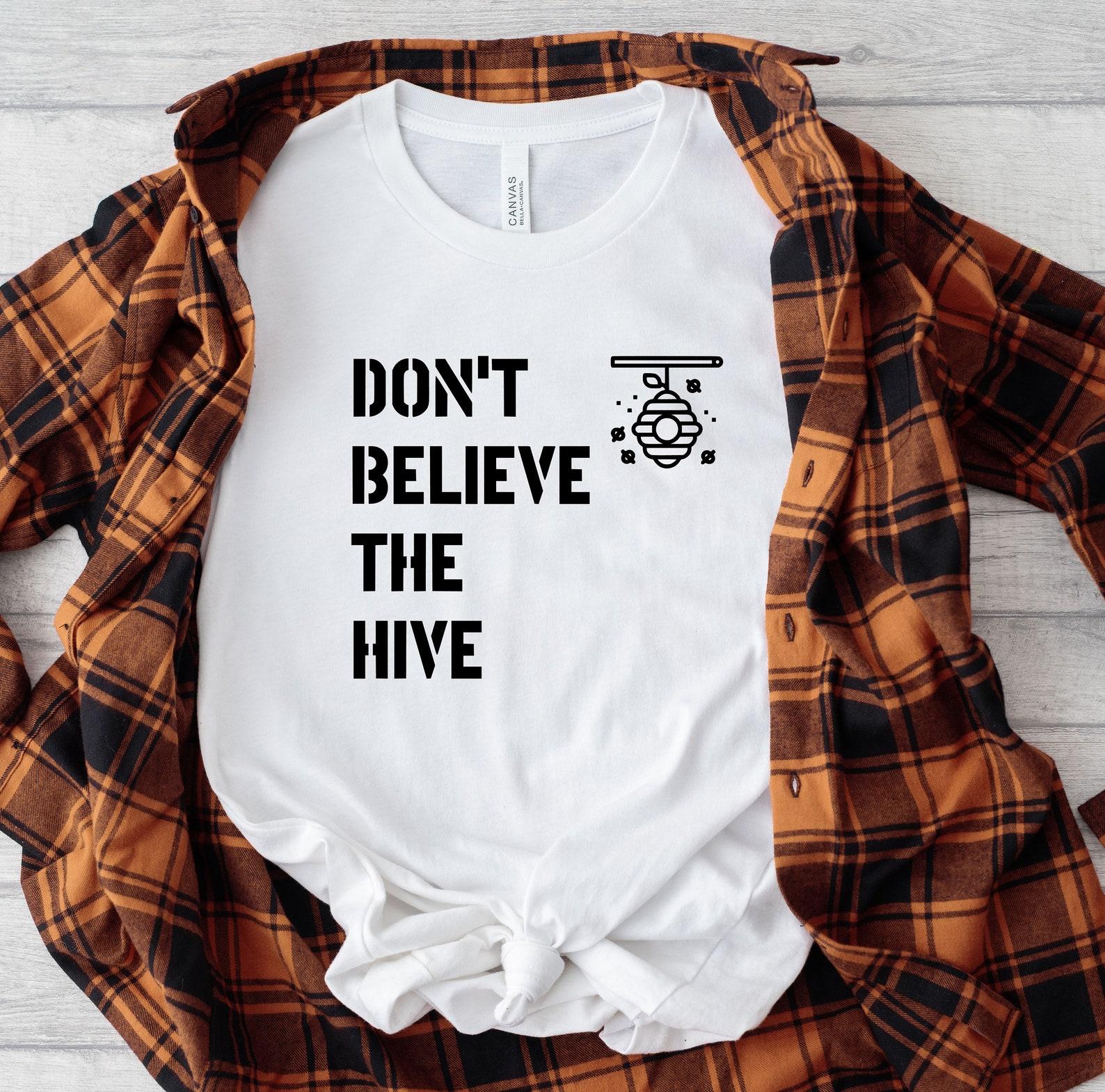 Don t Believe the Hive Tee - Championing Independent Thought S
