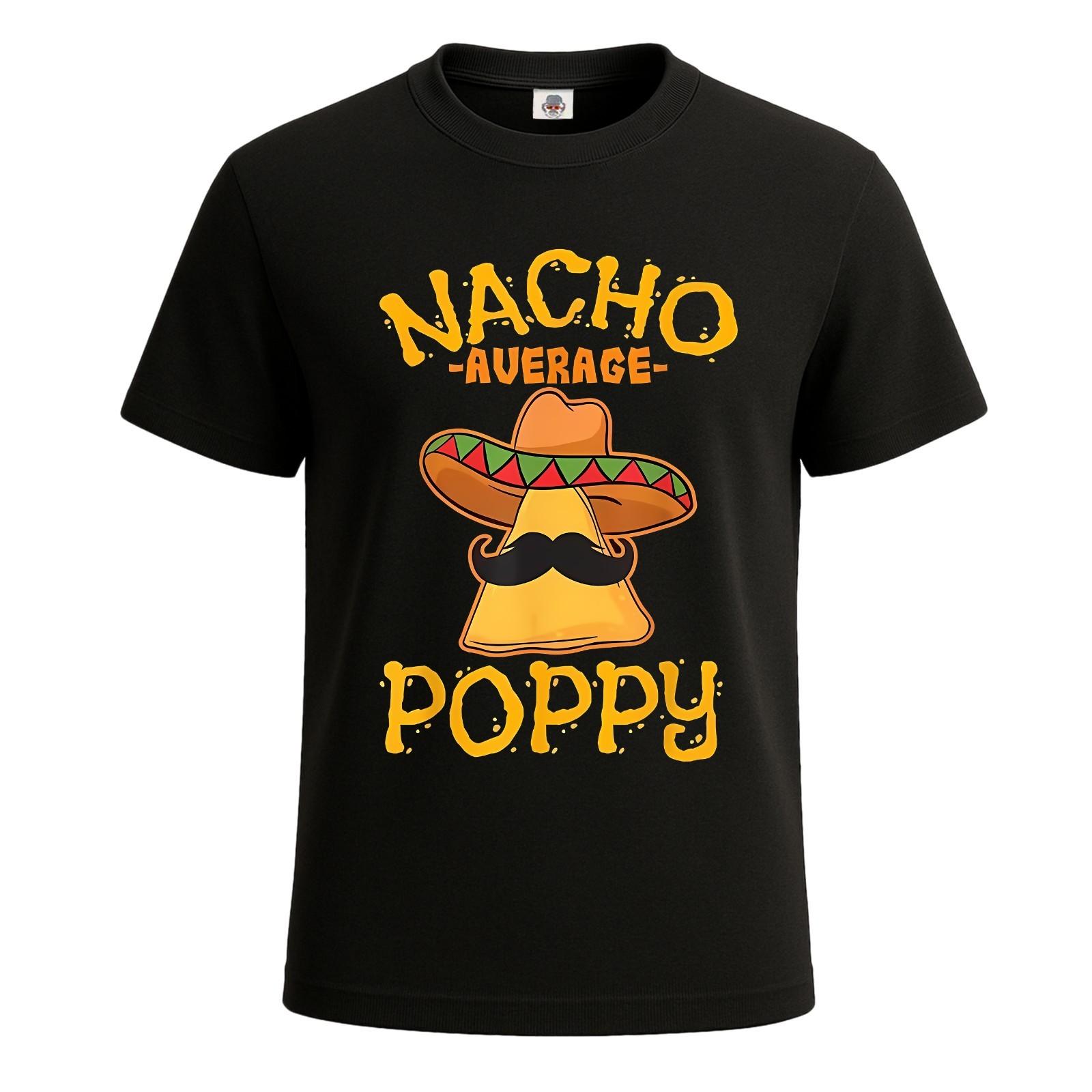 Nacho Average Poppy Father Daddy Dad Gift Party Men s T-Shirt Joke Tee Top S разноцветный