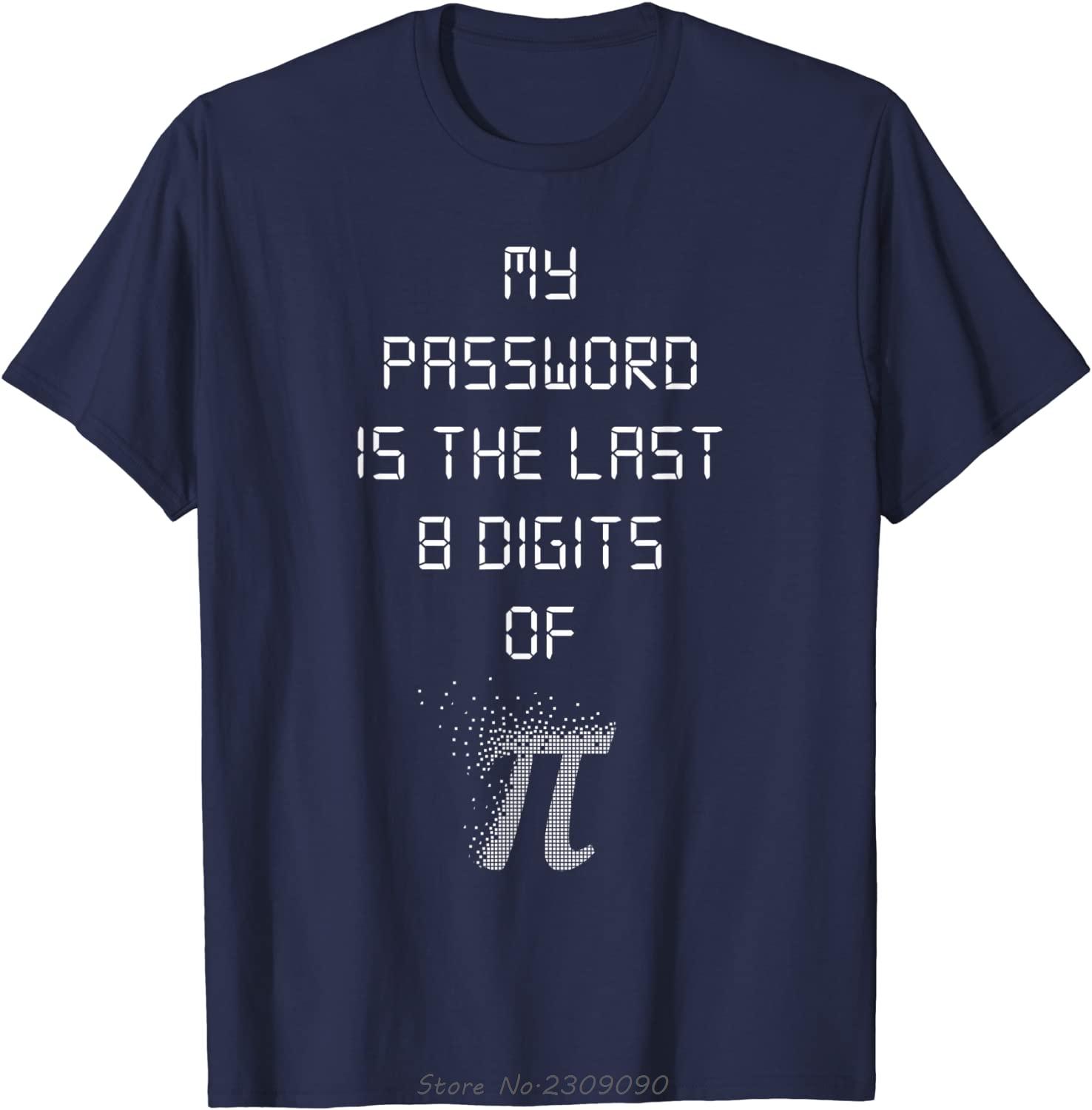 

My Password Is The Last 8 Digits Of Funny Math TShirt Oversized New T Shirt Men Summer Tees Tops Oneck Casual Tshirt 4XL