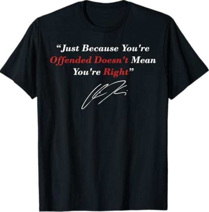 Just Because You are Offended Doesn t Mean You re Right T-Shirt Unisex T-Shirt M