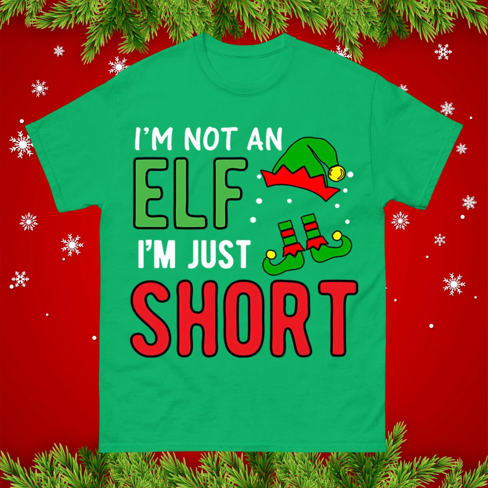 I am not an elf i am just short Christmas T Shirt, Funny Xmas Unisex Tee Shirt S