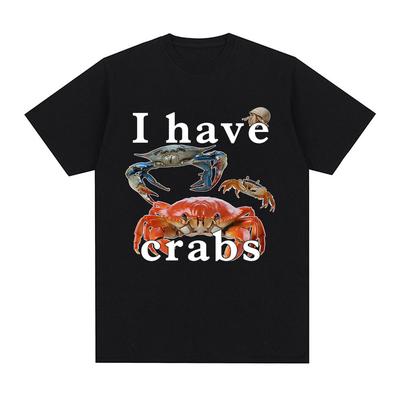 I Have Crabs Funny Meme 100%cotton Men's Shirt 2026 Vintage O-Neck Short Sleeve Harajuku Women's Summer Fashion Oversized Tshirt