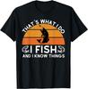 Funny Fish Quote, That's What I Do I Fish And I Know Things Gift T-Shirt