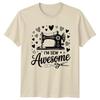 Im Sew Awesome Unisexs TShirt Quilting Sewing Crafting Birthday