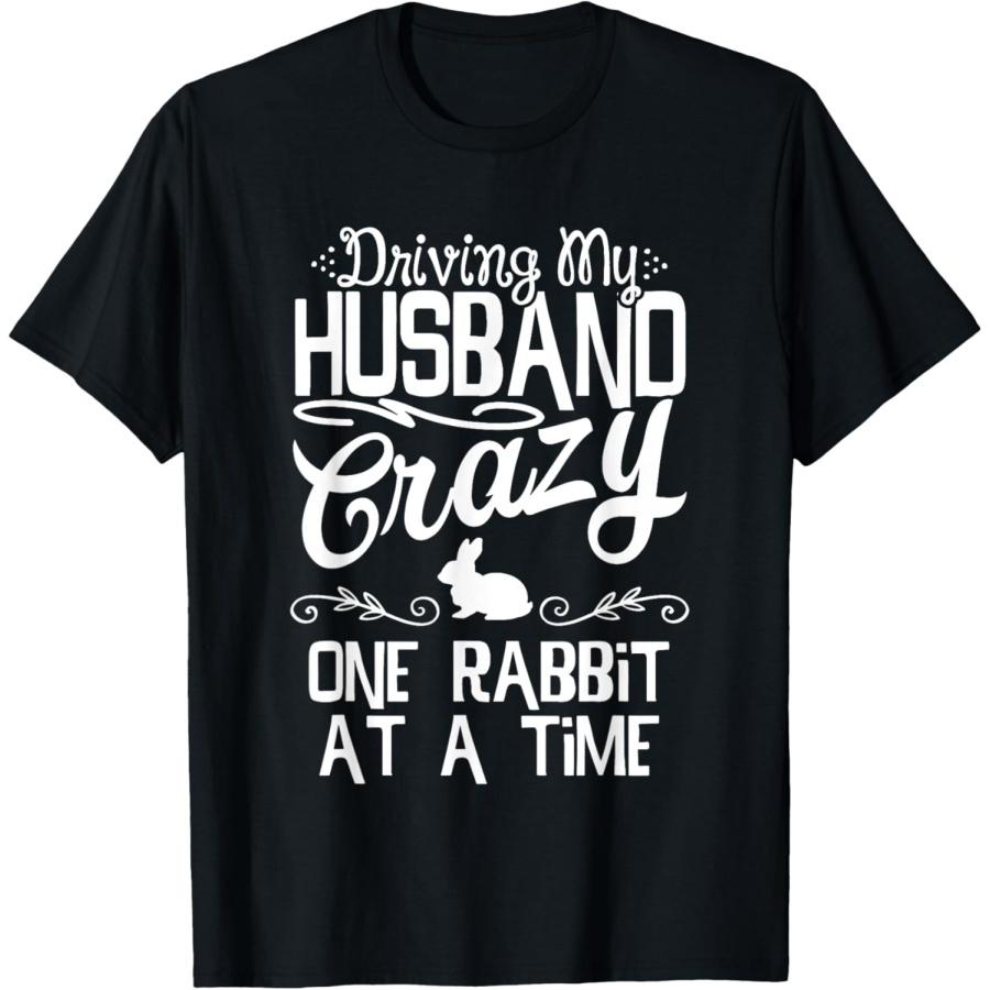 Driving My Husband Crazy One Rabbit At A Time Funny Wife Mom T-Shirt XXXXXL чёрный