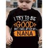 European Sizes I TRY TO BE GOOD BUT I TAKE AFTER MY NANA Print Boy T-shirt