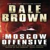 The Moscow Offensive by Dale Brown Paperback Book 9781472153449