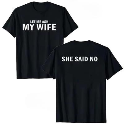 Let Me Ask My Wife She Said No Funny Husband Humorous Printed Lettering Tshirt Trendy Y2K Top Comfortable Breathable Cotton