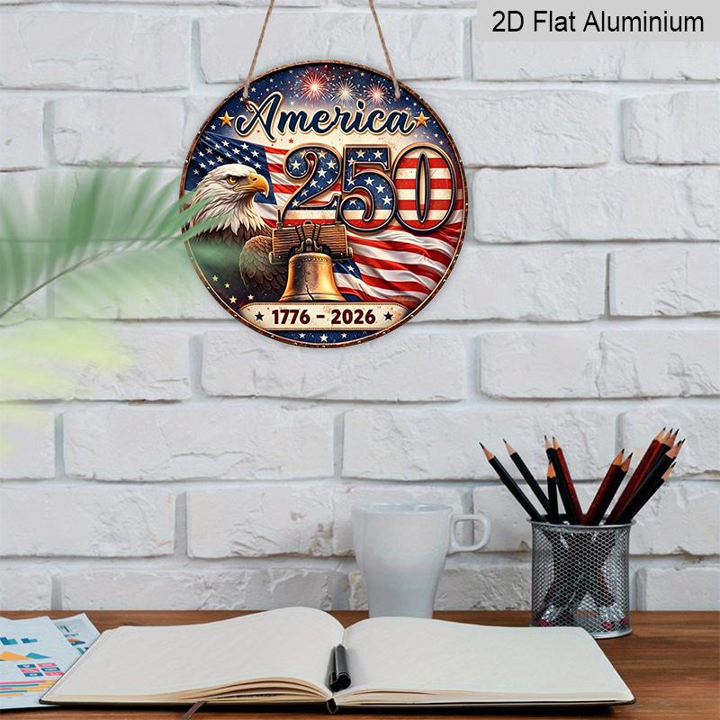 2D Flat, 1pc Round Aluminum America 250th Anniversary Metal Sign, 1776-2026 Patriotic Eagle & Liberty Bell Wall Plaque, Vintage American Flag