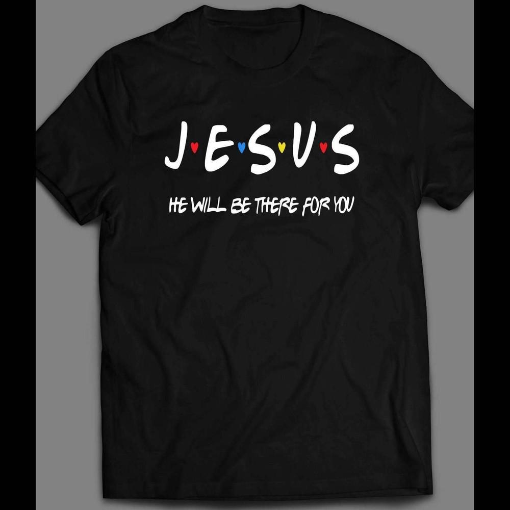 JESUS HE WILL BE THERE FOR YOUR FULL FRONT PRINT CHRISTIAN FAITH SHIRT Unisex T-Shirt S
