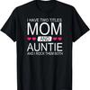 I Have Two Titles Mom and Auntie - Funny Mommy T-Shirt T-Shirt