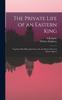 Libro The Private Life of an Eastern King : Together With Elihu Jan's Story; Or, the Private Life of an Eastern Queen