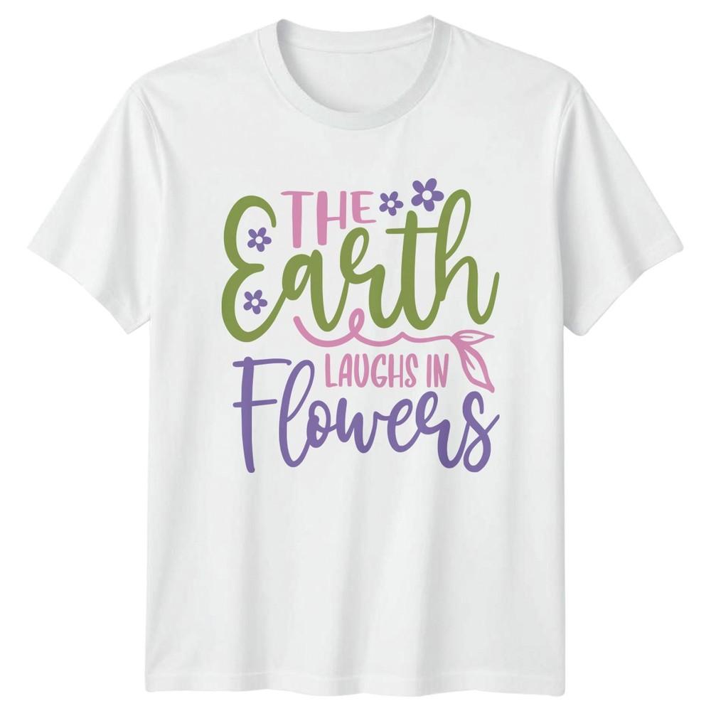 The Earth Laughs In Flowers Unisexs TShirt Floral Nature Mothers Day S