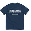 Black Told Myself To Stop Drinking Funny Graphic Tee Cotton Unisexs Unisexs Tshirt Vintage Streetwear