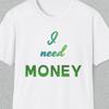 Funny Money Shirt, I Need Money Tee, Sarcastic Quote Shirt, Humor Statement Tee, Funny Saying Shirt