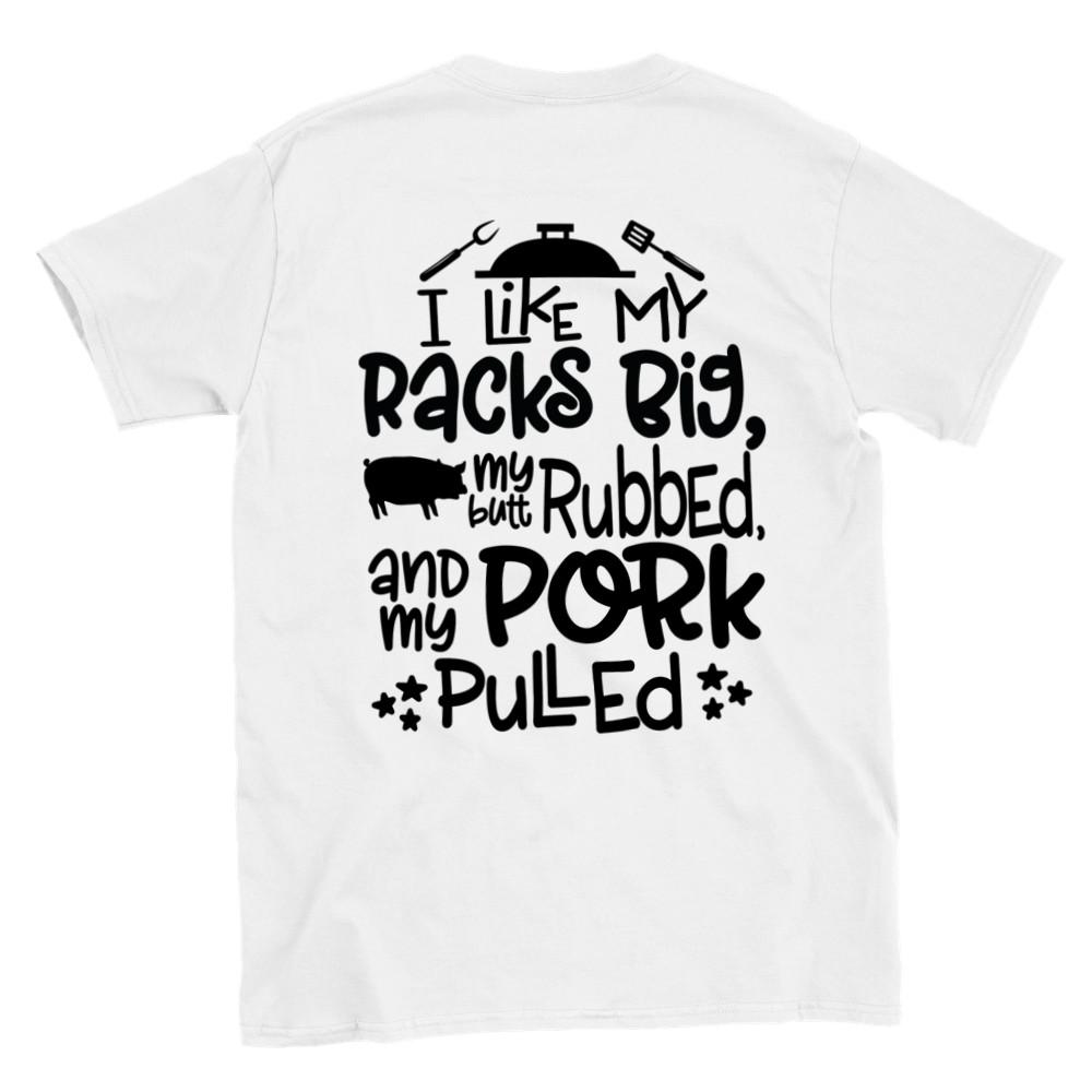 I Like My Racks Big, My Butt Rubbed, and My Pork Pulled - Classic Unisex Crewnec Unisex T-Shirt S