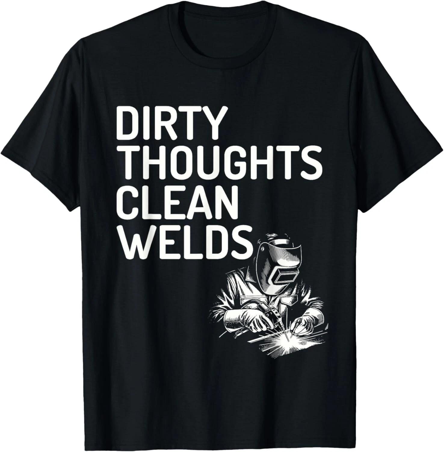 

Dirty Thoughts Clean Welds Welding Design Gift Unisex T-Shirt XL