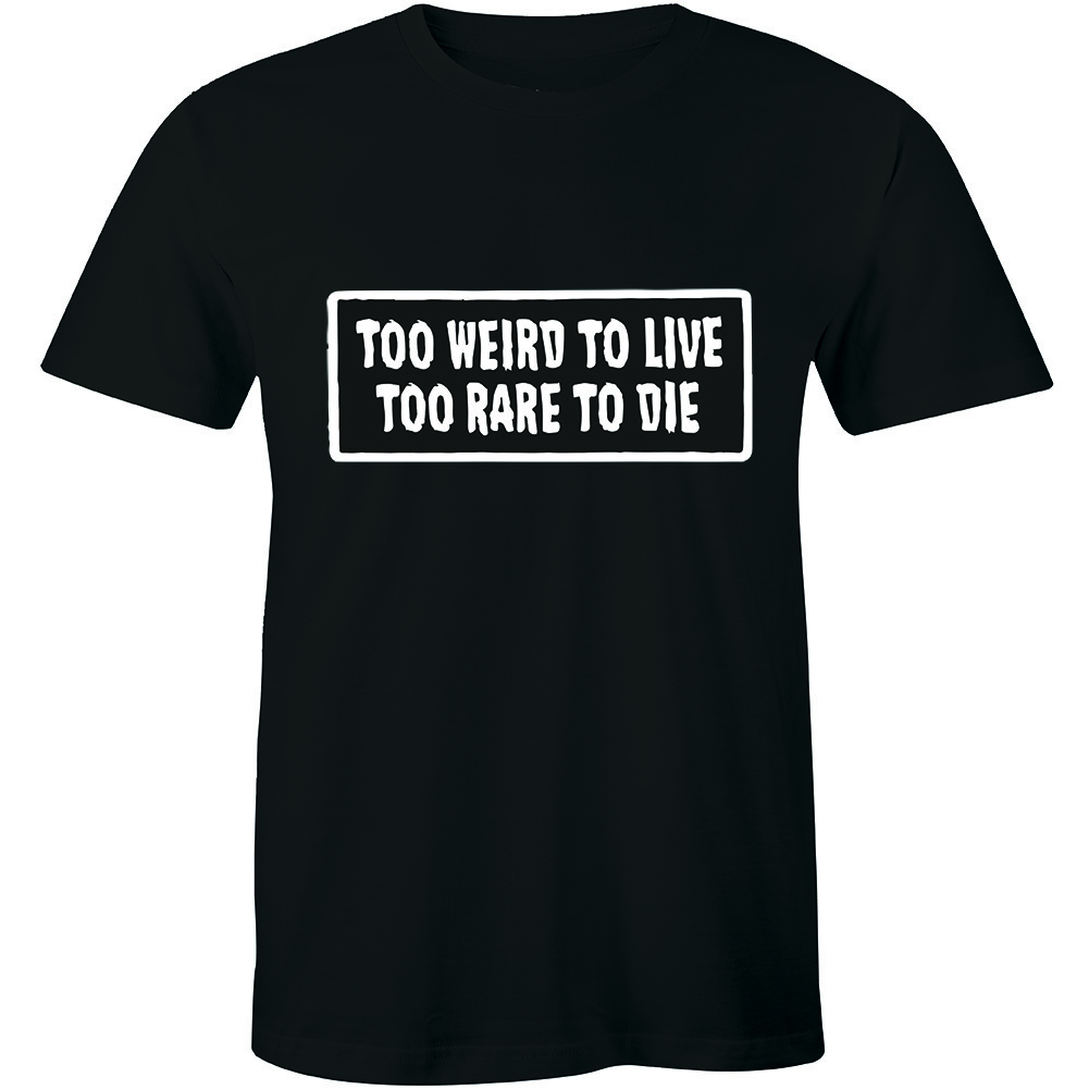 Too Weird To Live Too Rare To Die Men s Tee T-shirt XXL