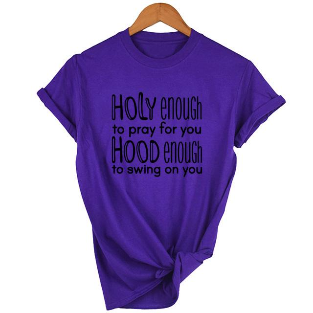 Holy Enough To Pray For You Hood Enough To Swing On You T Shirt Women Fashion