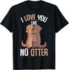 I Love You Like No Otter Valentines Day Girls Kids Women T-Shirt