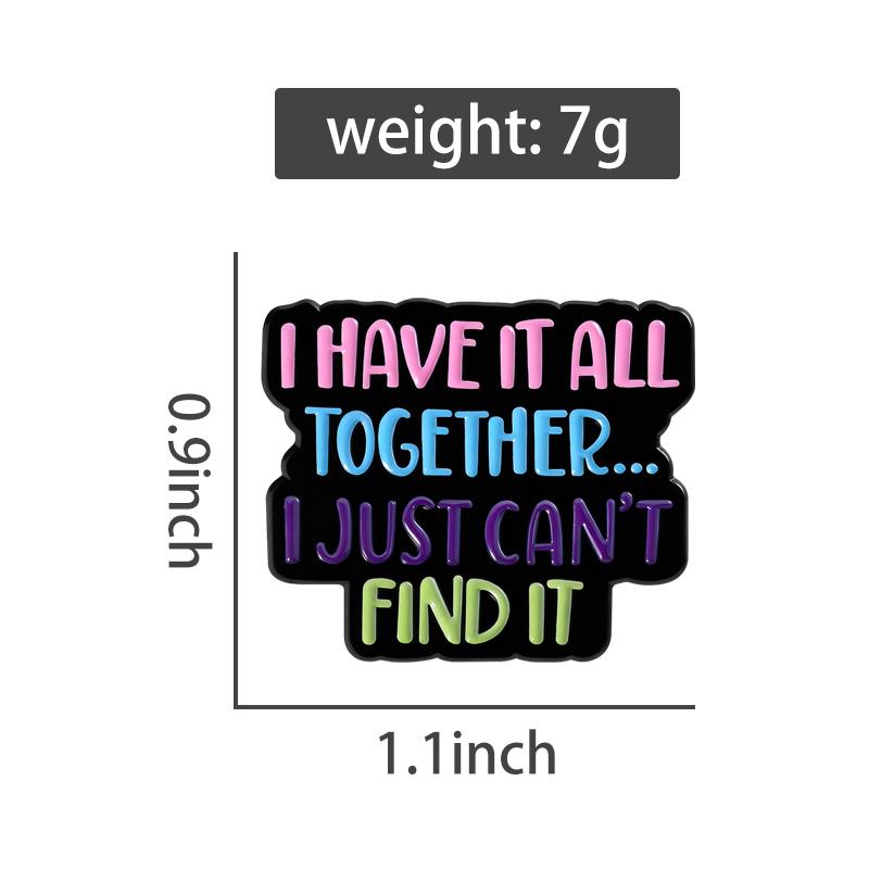 Colorful Quotes Enamel Pins I Have it All Together... I Just Can't Find It Brooches Lapel Badges Saying Jewelry Gift for Friends