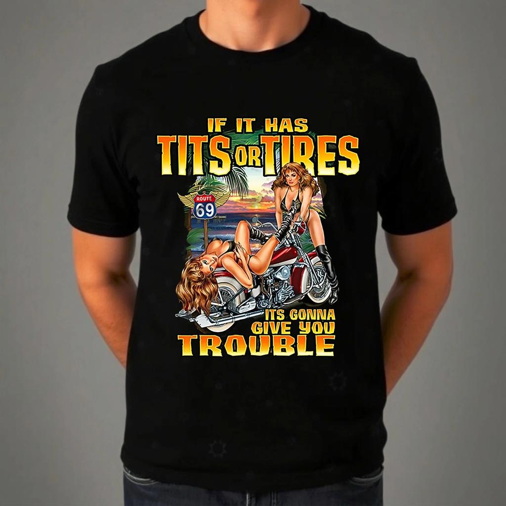 If It Has T*ts or Tires? T-Shirt, Route 69 Biker Sexy Babes Men's Gift Tee Top