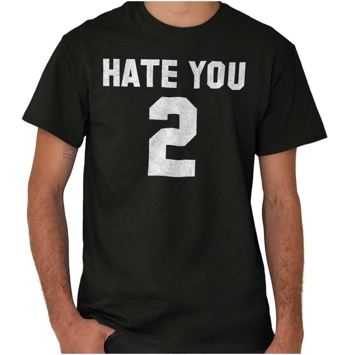 Hate You 2 Too Funny Attitude Sarcastic Joke Womens or Mens Crewneck T Shirt Tee M