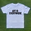 Art Is Everywhere T-shirt