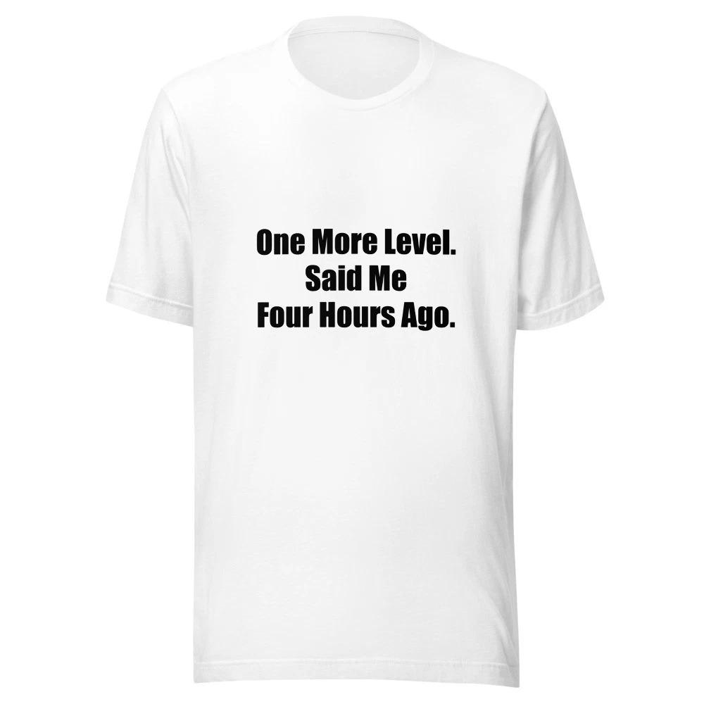 One More Level Said Me Four Hours Ago Funny Gamer T-Shirt S