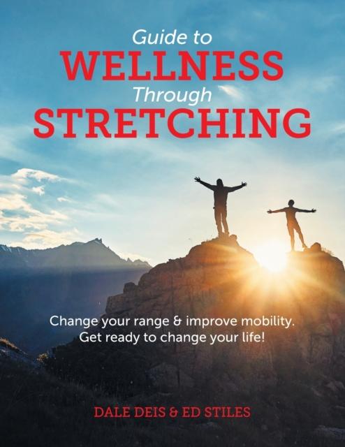 The Guide To Wellness Through Stretching : Change Your Range and Improve Mobility. Get Ready To Change Your Life! Book