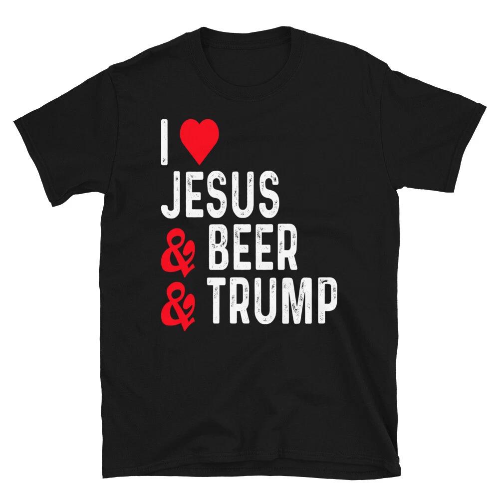 I LOVE JESUS BEER AND TRUMP Political T-Shirt S