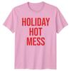 Holiday Hot Mess Holiday Humor Graphic Tee Unisexs TShirt Unisexs Top