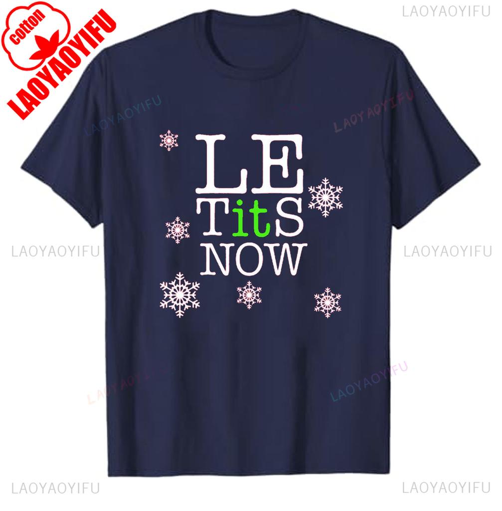 Le Tits Now Let It Snow Funny Simple Letters Printed Unisex Tshirt Tops Unisex  Allmatch Casual Style High Quality Cotton T Shirt