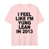 I Feel Like I'm Yung Lean In 2013 Letter Printed T-shirt for Women's Casual High Quality Fashion Tshirt Extra Large T-shirt