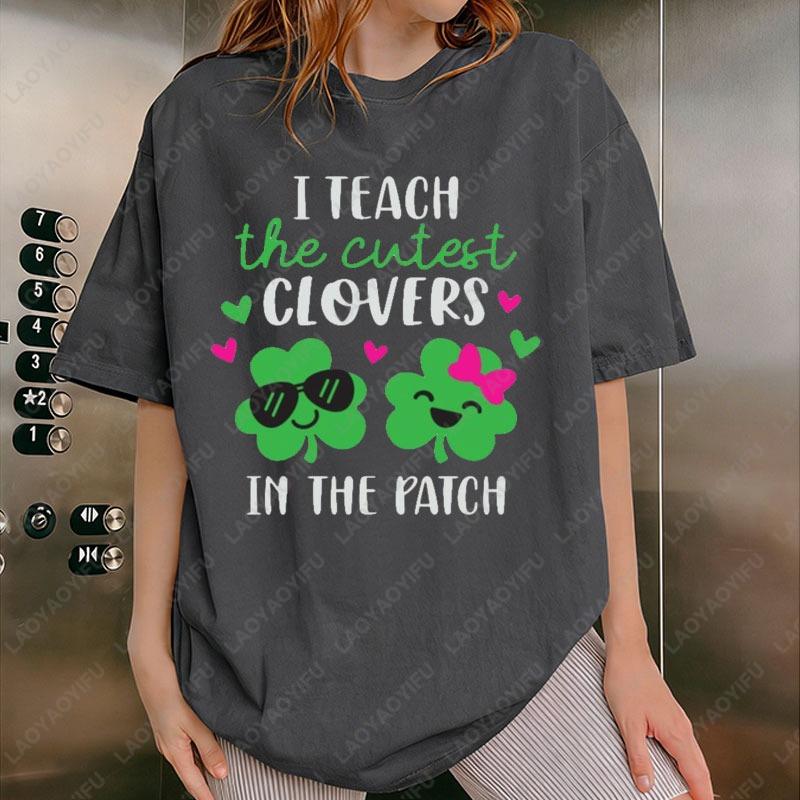 I Teach The Cutest Clovers in The Patch Shirt Funny St Patricks Day Teacher Tees Saint Patricks Day School Teacher Shirts
