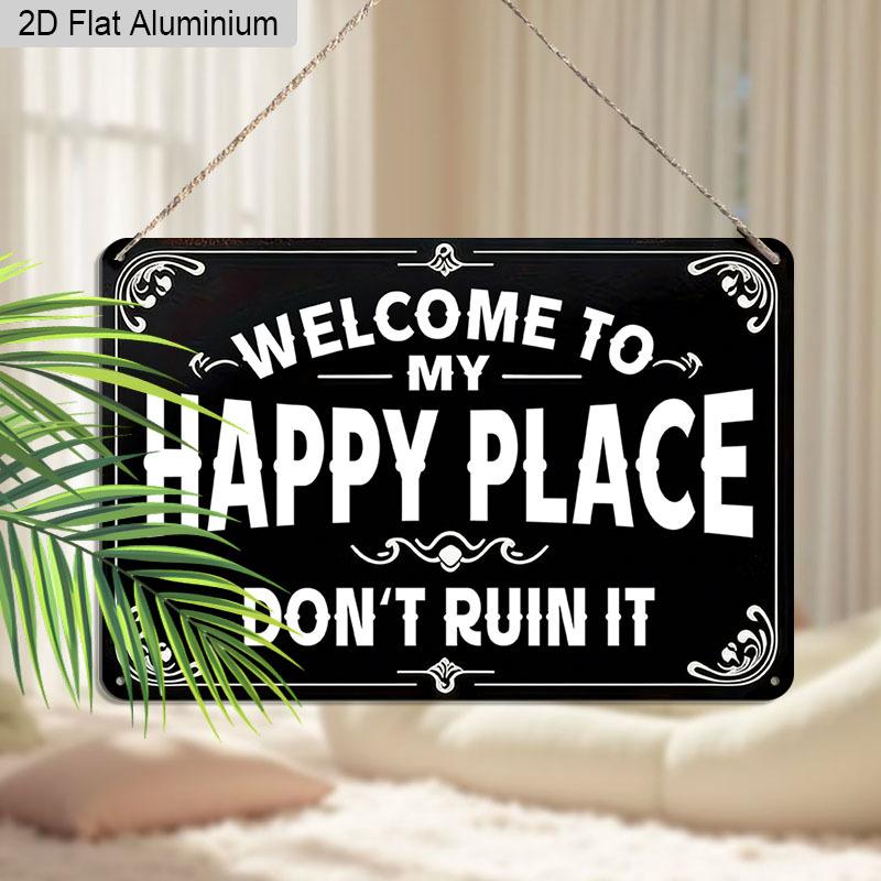 2D Flat 1pc Retro Happy Place Humor Aluminum Sign Welcome To My Happy Place Dont Ruin It Unique Gift for Homeowners Introverts