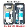 Best Quality For LG G7 G8 G8x G8S G9 V30 V35 V40 V50 V60 Q9 ThinQ Middle Frame Housing Front LCD Bezel Plate Cover Repair Parts
