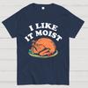 I Like it Moist Thanksgiving Cotton Summer Casual Cool Loose T-Shirt